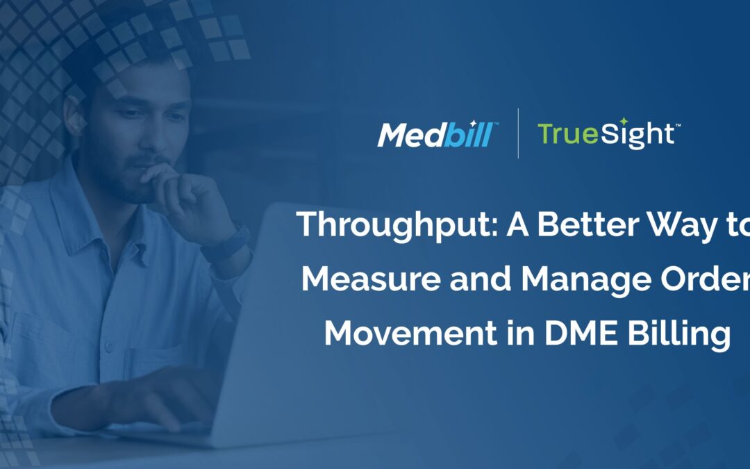 Throughput: A Better Way to Measure and Manage Order Movement in DME Billing